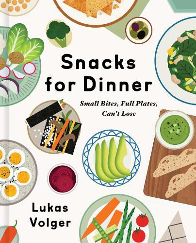 Cover image for Snacks for Dinner: Small Bites, Full Plates, Can't Lose