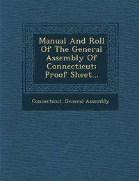 Cover image for Manual and Roll of the General Assembly of Connecticut: Proof Sheet...