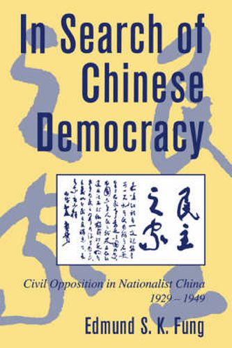 Cover image for In Search of Chinese Democracy: Civil Opposition in Nationalist China, 1929-1949