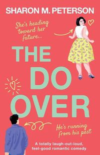 Cover image for The Do-Over: A totally laugh-out-loud, feel-good romantic comedy