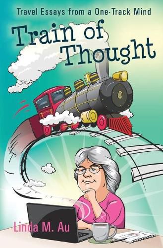 Cover image for Train of Thought: Travel Essays from a One-Track Mind