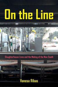 Cover image for On the Line: Slaughterhouse Lives and the Making of the New South