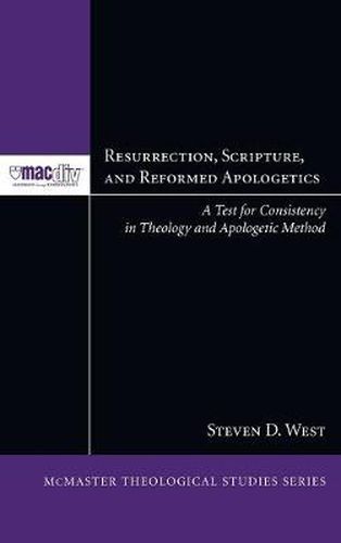 Resurrection, Scripture, and Reformed Apologetics: A Test for Consistency in Theology and Apologetic Method