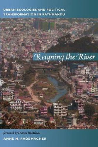 Cover image for Reigning the River: Urban Ecologies and Political Transformation in Kathmandu