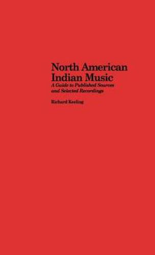 Cover image for North American Indian Music: A Guide to Published Sources and Selected Recordings