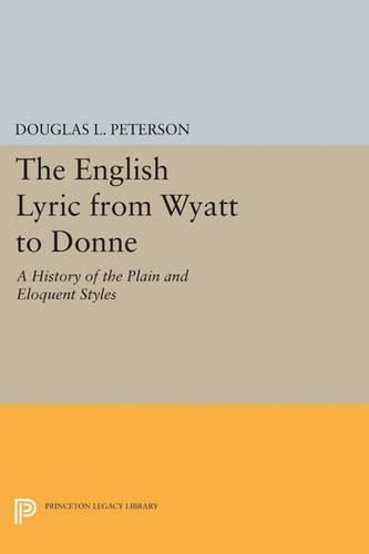 Cover image for The English Lyric from Wyatt to Donne: A History of the Plain and Eloquent Styles