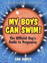 Cover image for My Boys Can Swim!: the Official Guy's Guide to Pregnancy