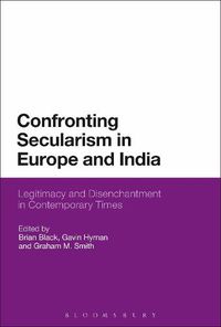 Cover image for Confronting Secularism in Europe and India: Legitimacy and Disenchantment in Contemporary Times