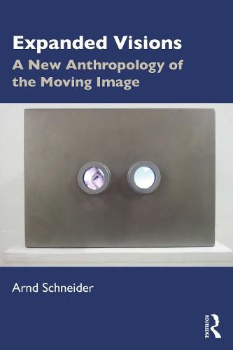 Cover image for Expanded Visions: A New Anthropology of the Moving Image