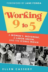 Cover image for Working 9 to 5: A Women's Movement, a Labor Union, and the Iconic Movie