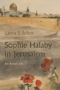 Cover image for Sophie Halaby in Jerusalem: An Artist's Life