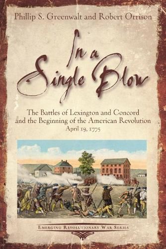 Cover image for In a Single Blow: The Battles of Lexington and Concord and the Beginning of the American Revolution