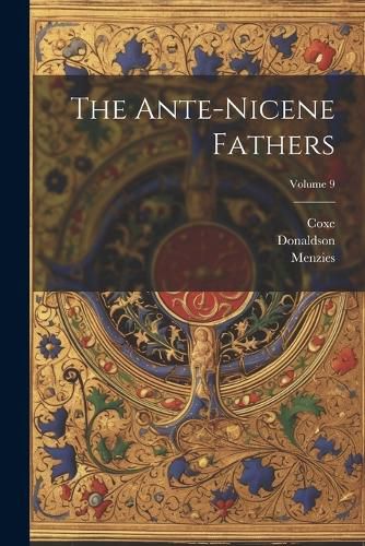 Cover image for The Ante-nicene Fathers; Volume 9