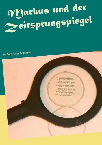 Cover image for Markus und der Zeitsprungspiegel: Eine Geschichte zur Reformation