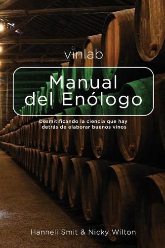 Cover image for Manual del Enologo: Desmitificando la ciencia que hay detras de elaborar buenos vinos