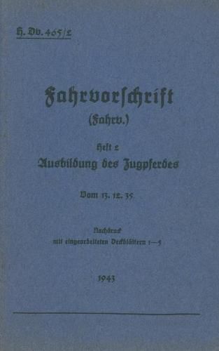 Cover image for H.Dv. 465/2 Fahrvorschrift - Heft 2 Ausbildung des Zugpferdes: Vom 13.12.35 - Nachdruck 1943