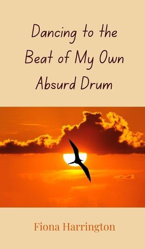 Cover image for Dancing to the Beat of My Own Absurd Drum