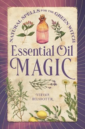 Cover image for Essential Oil Magic: Natural Spells for the Green Witch