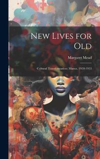 Cover image for New Lives for Old; Cultural Transformation