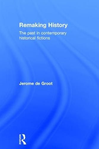 Cover image for Remaking History: The past in contemporary historical fictions