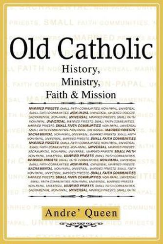 Cover image for Old Catholic:History, Ministry, Faith & Mission: History, Ministry, Faith & Mission