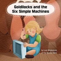 Cover image for Goldilocks and the Six Simple Machines