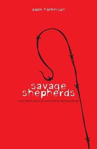 Cover image for Savage Shepherds: One Man's Story of Overcoming Spiritual Abuse