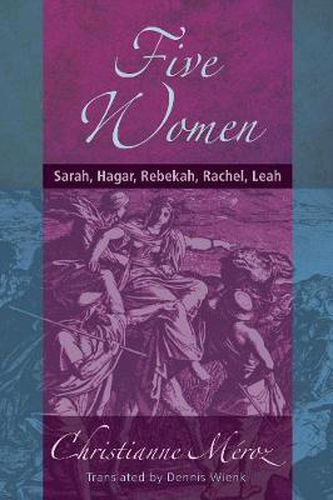 Five Women: Sarah, Hagar, Rebekah, Rachel, Leah