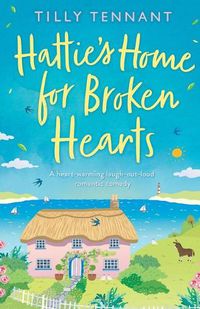 Cover image for Hattie's Home for Broken Hearts: A feel good laugh out loud romantic comedy