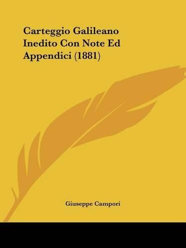 Cover image for Carteggio Galileano Inedito Con Note Ed Appendici (1881)