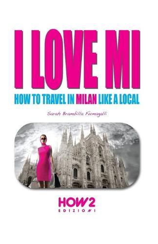 Cover image for I Love Mi: How to Travel in Milan like a Local