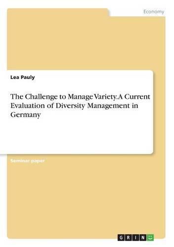 The Challenge to Manage Variety. A Current Evaluation of Diversity Management in Germany