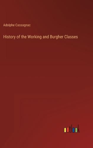 Cover image for History of the Working and Burgher Classes