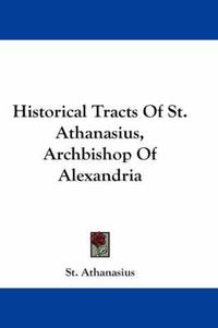 Cover image for Historical Tracts of St. Athanasius, Archbishop of Alexandria