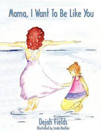 Cover image for Mama, I Want To Be Like You