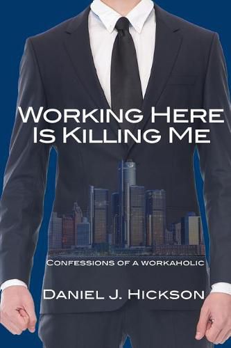 Cover image for Working Here Is Killing Me: Confessions of a workaholic