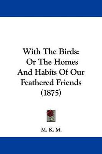 With the Birds: Or the Homes and Habits of Our Feathered Friends (1875)