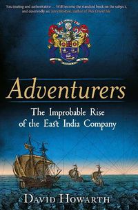 Cover image for Adventurers: The Improbable Rise of the East India Company: 1550-1650