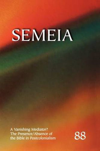 Cover image for Semeia 88: A Vanishing Mediator: The Presence/Absence of the Bible in Postcolonialism