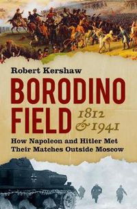 Cover image for Borodino Field 1812 and 1941: How Napoleon and Hitler Met Their Matches Outside Moscow