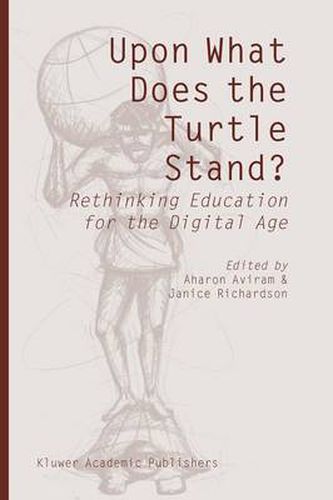 Cover image for Upon What Does the Turtle Stand?: Rethinking Education for the Digital Age