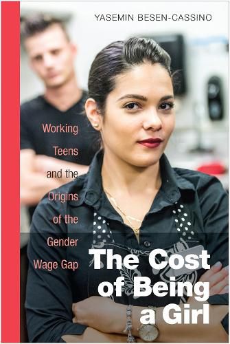 Cover image for The Cost of Being a Girl: Working Teens and the Origins of the Gender Wage Gap