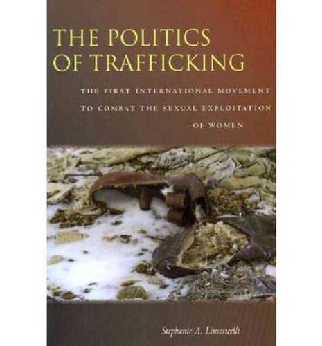 Cover image for The Politics of Trafficking: The First International Movement to Combat the Sexual Exploitation of Women