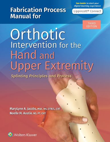 Cover image for Fabrication Process Manual for Orthotic Intervention for the Hand and Upper Extremity: Splinting Principles and Process 3e Lippincott Connect Standalone Digital Access Card