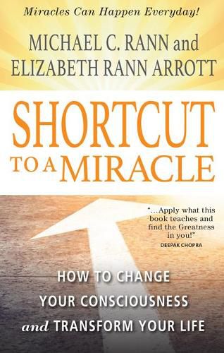 Cover image for Shortcut to a Miracle: How to Change Your Consciousness and Transform Your Life