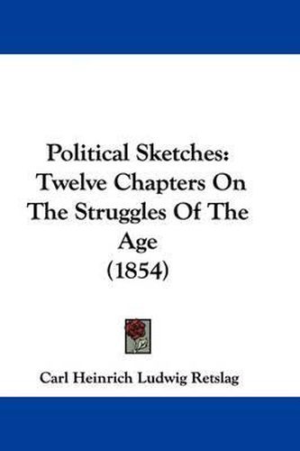 Cover image for Political Sketches: Twelve Chapters On The Struggles Of The Age (1854)