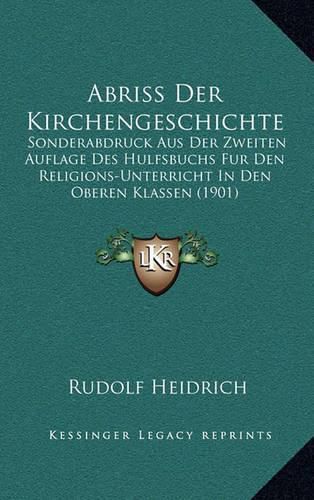 Cover image for Abriss Der Kirchengeschichte: Sonderabdruck Aus Der Zweiten Auflage Des Hulfsbuchs Fur Den Religions-Unterricht in Den Oberen Klassen (1901)