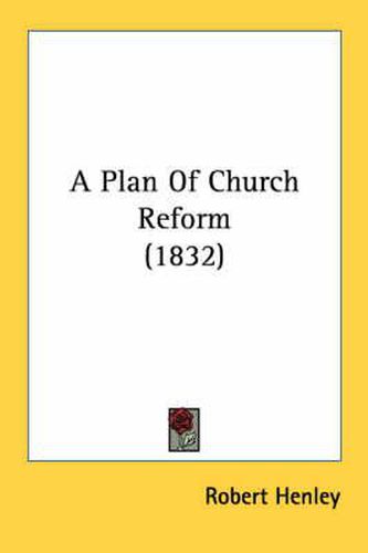 Cover image for A Plan of Church Reform (1832)