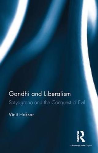 Cover image for Gandhi and Liberalism: Satyagraha and the Conquest of Evil