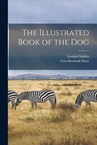 Cover image for The Illustrated Book of the Dog